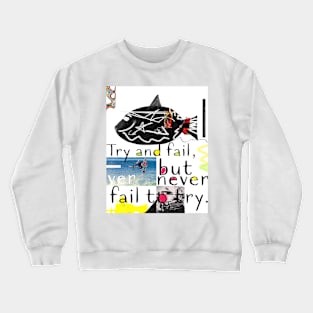 Try and fail, but never fail to try. Crewneck Sweatshirt